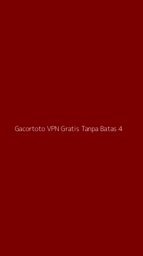 Tampilan Antarmuka Aplikasi Gacortoto Vpn Gratis Tanpa Batas - 4