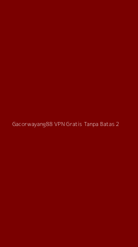 Tampilan Antarmuka Aplikasi Gacorwayang88 Vpn Gratis Tanpa Batas - 2