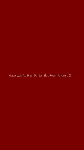 Tampilan Antarmuka Aplikasi Gacorweb Aplikasi Daftar Slot Resmi Android - 2