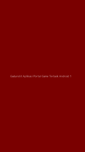 Tampilan Antarmuka Aplikasi Gadunslit Aplikasi Portal Game Terbaik Android - 1