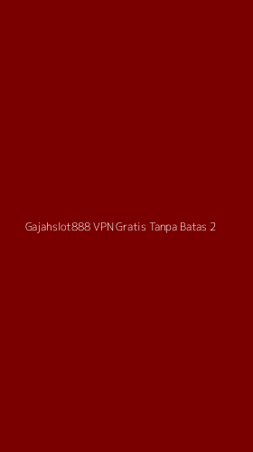 Tampilan Antarmuka Aplikasi Gajahslot888 Vpn Gratis Tanpa Batas - 2