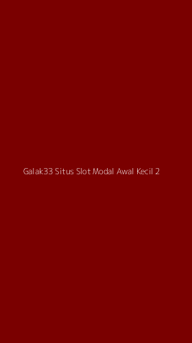 Tampilan Antarmuka Aplikasi Galak33 Situs Slot Modal Awal Kecil - 2