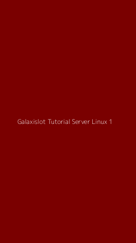 Tampilan Antarmuka Aplikasi Galaxislot Tutorial Server Linux - 1