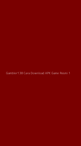Tampilan Antarmuka Aplikasi Gambler138 Cara Download Apk Game Resmi - 1