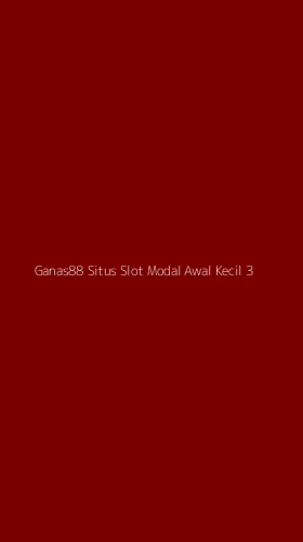 Tampilan Antarmuka Aplikasi Ganas88 Situs Slot Modal Awal Kecil - 3