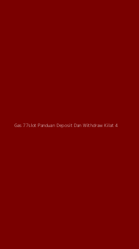 Tampilan Antarmuka Aplikasi Gas 77slot Panduan Deposit Dan Withdraw Kilat - 4