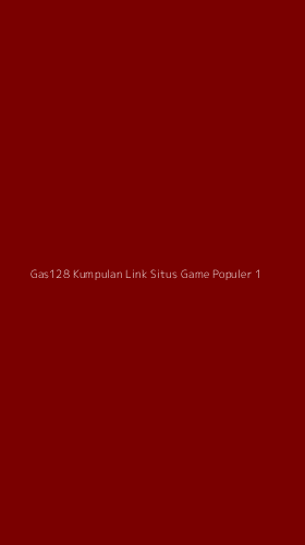 Tampilan Antarmuka Aplikasi Gas128 Kumpulan Link Situs Game Populer - 1