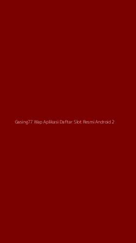Tampilan Antarmuka Aplikasi Gasing77 Wap Aplikasi Daftar Slot Resmi Android - 2