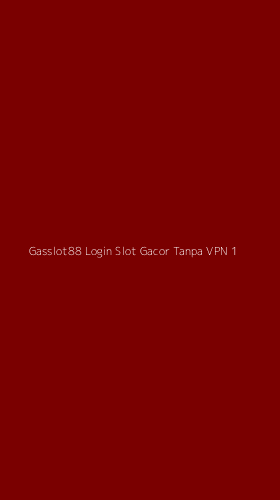 Tampilan Antarmuka Aplikasi Gasslot88 Login Slot Gacor Tanpa Vpn - 1