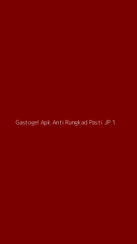 Tampilan Antarmuka Aplikasi Gastogel Apk Anti Rungkad Pasti Jp - 1