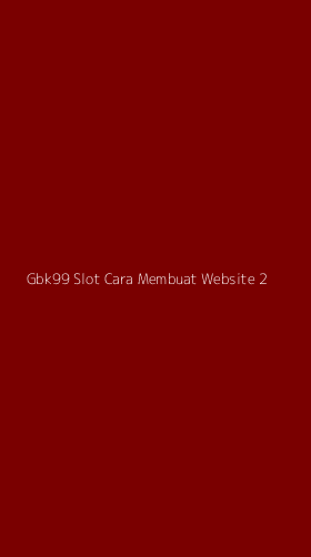 Tampilan Antarmuka Aplikasi Gbk99 Slot Cara Membuat Website - 2
