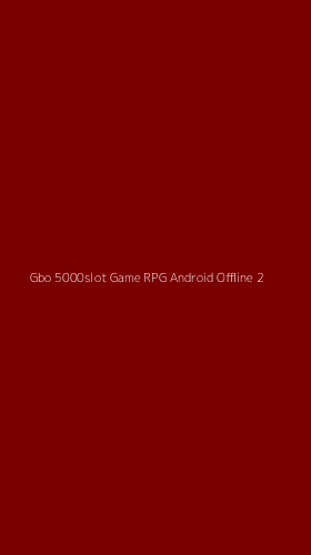 Tampilan Antarmuka Aplikasi Gbo 5000slot Game Rpg Android Offline - 2