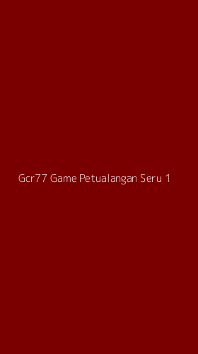 Tampilan Antarmuka Aplikasi Gcr77 Game Petualangan Seru - 1