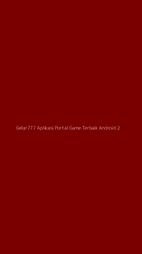 Tampilan Antarmuka Aplikasi Gelar777 Aplikasi Portal Game Terbaik Android - 2