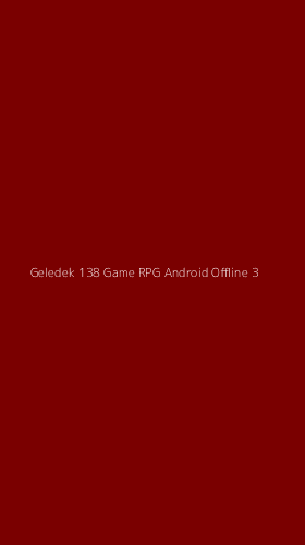 Tampilan Antarmuka Aplikasi Geledek 138 Game Rpg Android Offline - 3