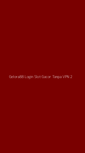 Tampilan Antarmuka Aplikasi Gelora88 Login Slot Gacor Tanpa Vpn - 2
