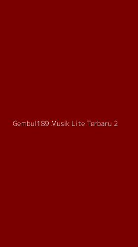 Tampilan Antarmuka Aplikasi Gembul189 Musik Lite Terbaru - 2