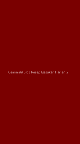 Tampilan Antarmuka Aplikasi Gemini99 Slot Resep Masakan Harian - 2