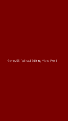 Tampilan Antarmuka Aplikasi Gemoy55 Aplikasi Editing Video Pro - 4