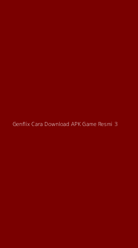 Tampilan Antarmuka Aplikasi Genflix Cara Download Apk Game Resmi - 3