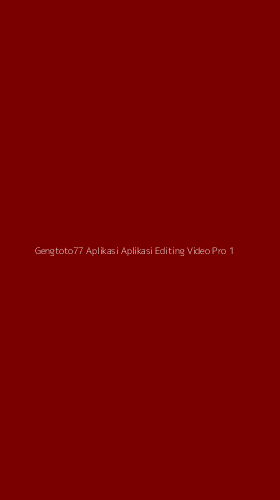 Tampilan Antarmuka Aplikasi Gengtoto77 Aplikasi Aplikasi Editing Video Pro - 1