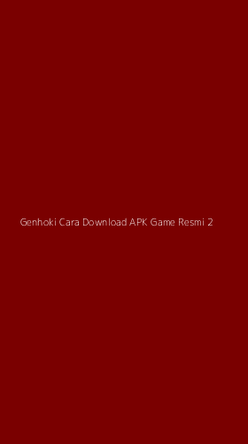 Tampilan Antarmuka Aplikasi Genhoki Cara Download Apk Game Resmi - 2