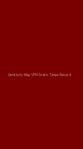 Tampilan Antarmuka Aplikasi Genktoto Wap Vpn Gratis Tanpa Batas - 4