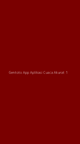 Tampilan Antarmuka Aplikasi Gentoto App Aplikasi Cuaca Akurat - 1