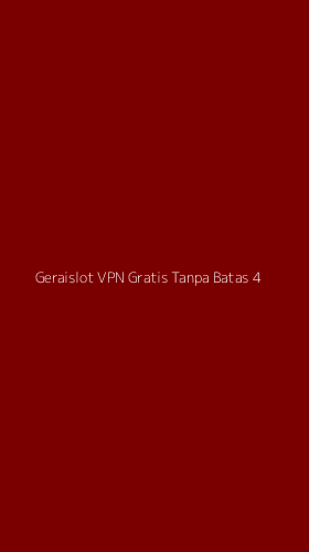 Tampilan Antarmuka Aplikasi Geraislot Vpn Gratis Tanpa Batas - 4
