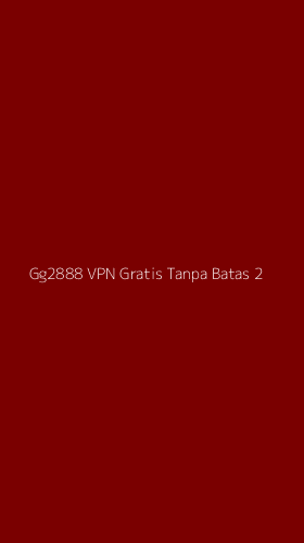 Tampilan Antarmuka Aplikasi Gg2888 Vpn Gratis Tanpa Batas - 2