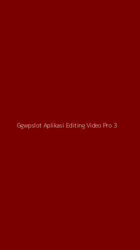 Tampilan Antarmuka Aplikasi Ggwpslot Aplikasi Editing Video Pro - 3