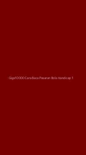 Tampilan Antarmuka Aplikasi Giga10000 Cara Baca Pasaran Bola Handicap - 1