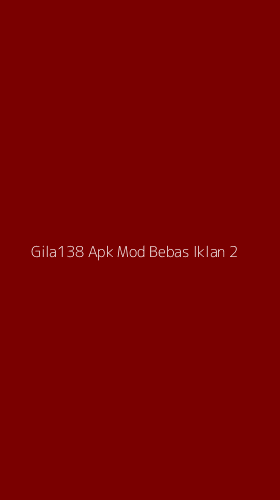 Tampilan Antarmuka Aplikasi Gila138 Apk Mod Bebas Iklan - 2