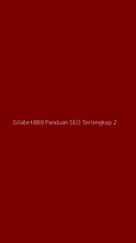 Tampilan Antarmuka Aplikasi Gilabet888 Panduan Seo Terlengkap - 2