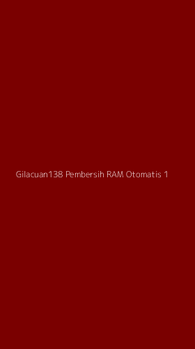 Tampilan Antarmuka Aplikasi Gilacuan138 Pembersih Ram Otomatis - 1