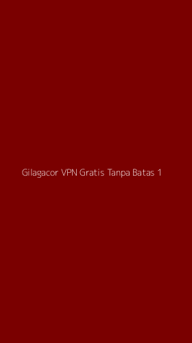 Tampilan Antarmuka Aplikasi Gilagacor Vpn Gratis Tanpa Batas - 1