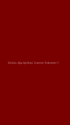 Tampilan Antarmuka Aplikasi Gilaitu Apa Aplikasi Scanner Dokumen - 1