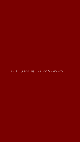 Tampilan Antarmuka Aplikasi Gilajitu Aplikasi Editing Video Pro - 2