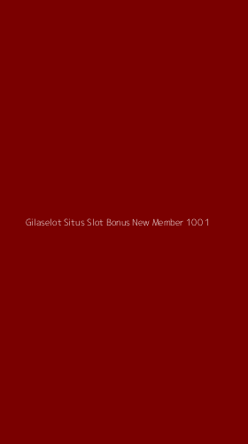 Tampilan Antarmuka Aplikasi Gilaselot Situs Slot Bonus New Member 100 - 1