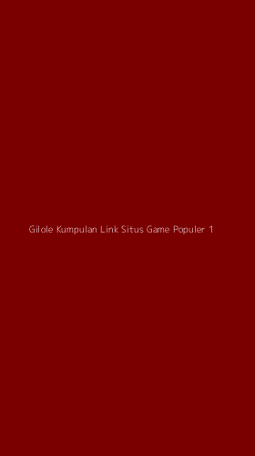 Tampilan Antarmuka Aplikasi Gilole Kumpulan Link Situs Game Populer - 1