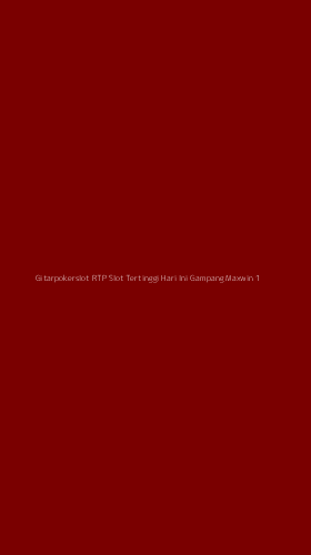 Tampilan Antarmuka Aplikasi Gitarpokerslot Rtp Slot Tertinggi Hari Ini Gampang Maxwin - 1