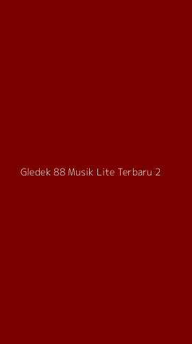 Tampilan Antarmuka Aplikasi Gledek 88 Musik Lite Terbaru - 2