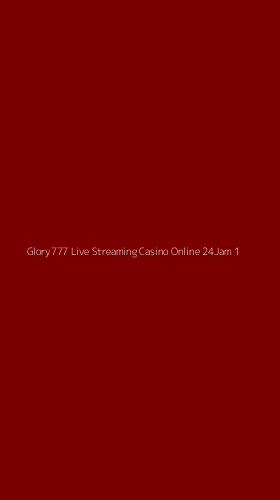 Tampilan Antarmuka Aplikasi Glory777 Live Streaming Casino Online 24jam - 1