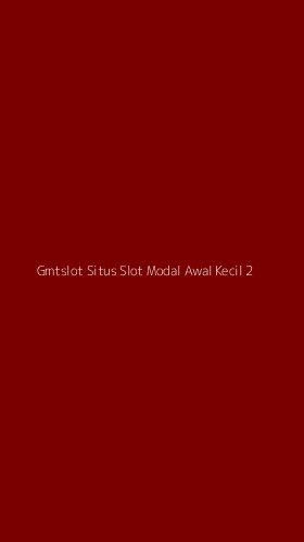 Tampilan Antarmuka Aplikasi Gmtslot Situs Slot Modal Awal Kecil - 2