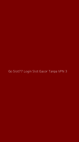 Tampilan Antarmuka Aplikasi Go Slot77 Login Slot Gacor Tanpa Vpn - 3