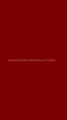 Tampilan Antarmuka Aplikasi Gobanbetslot Aplikasi Mobile Responsif Terbaik - 1
