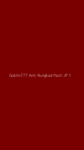 Tampilan Antarmuka Aplikasi Goblin777 Anti Rungkad Pasti Jp - 1
