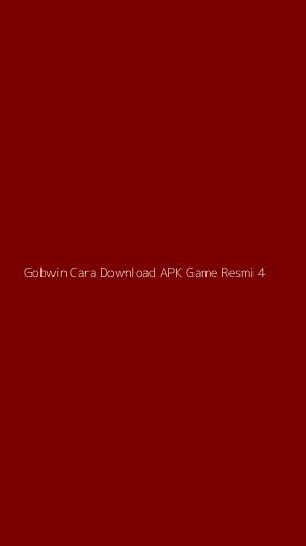 Tampilan Antarmuka Aplikasi Gobwin Cara Download Apk Game Resmi - 4