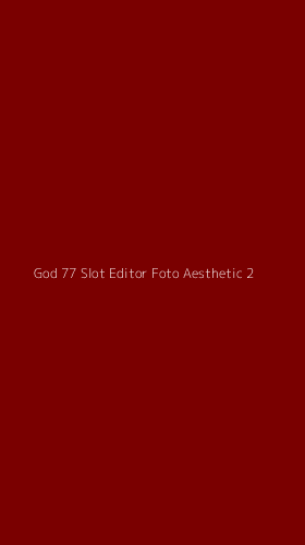 Tampilan Antarmuka Aplikasi God 77 Slot Editor Foto Aesthetic - 2
