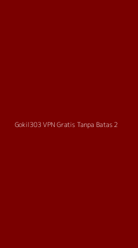 Tampilan Antarmuka Aplikasi Gokil303 Vpn Gratis Tanpa Batas - 2